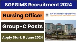 SGPGIMS Recruitment 2024 Nursing Officer Group C Posts