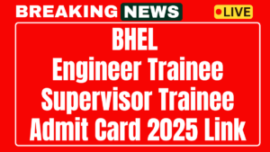 BHEL Engineer Trainee and Supervisor Trainee Admit Card 2025
