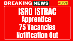 ISRO ISTRAC Recruitment 2025