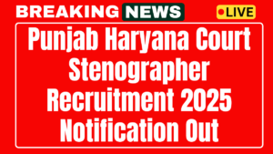 Punjab Haryana Court Stenographer Recruitment 2025