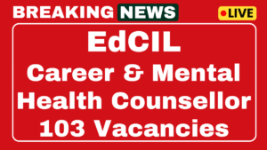 EdCIL Recruitment 2025 Apply for Career and Mental Health Counsellor 103 Posts