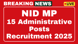 NID MP Administrative Posts Recruitment 2025