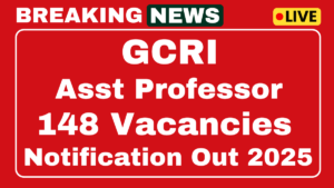 GCRI Recruitment 2025