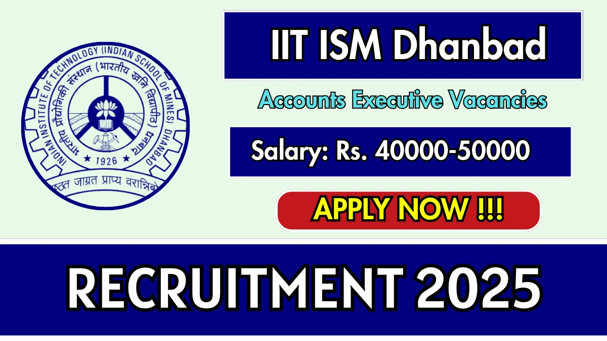 IIT ISM Dhanbad Accounts Executive Recruitment 2025 - Apply Offline