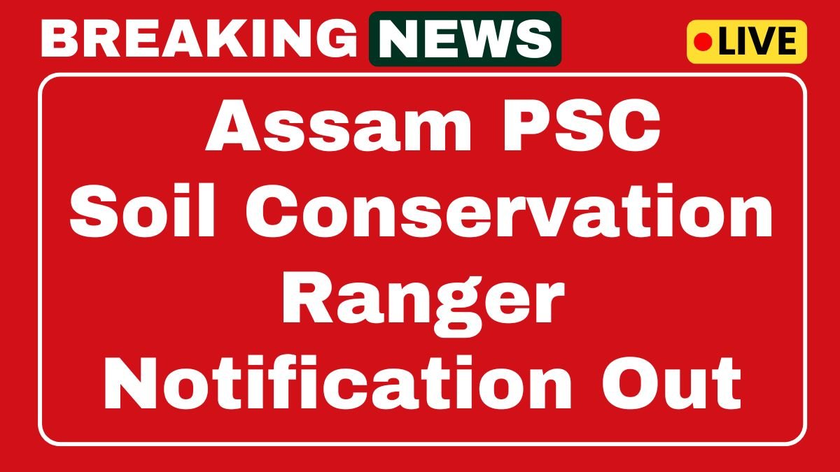 Assam PSC Soil Conservation Ranger Recruitment 2025
