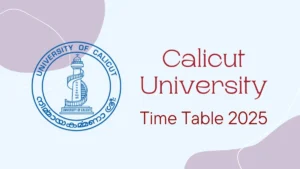 Calicut University Time Table 2025 Announced @ pareekshabhavan.uoc.ac.in Details Here
