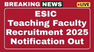 ESIC Teaching Faculty Recruitment 2025 Walk-in-Interview 52 Posts