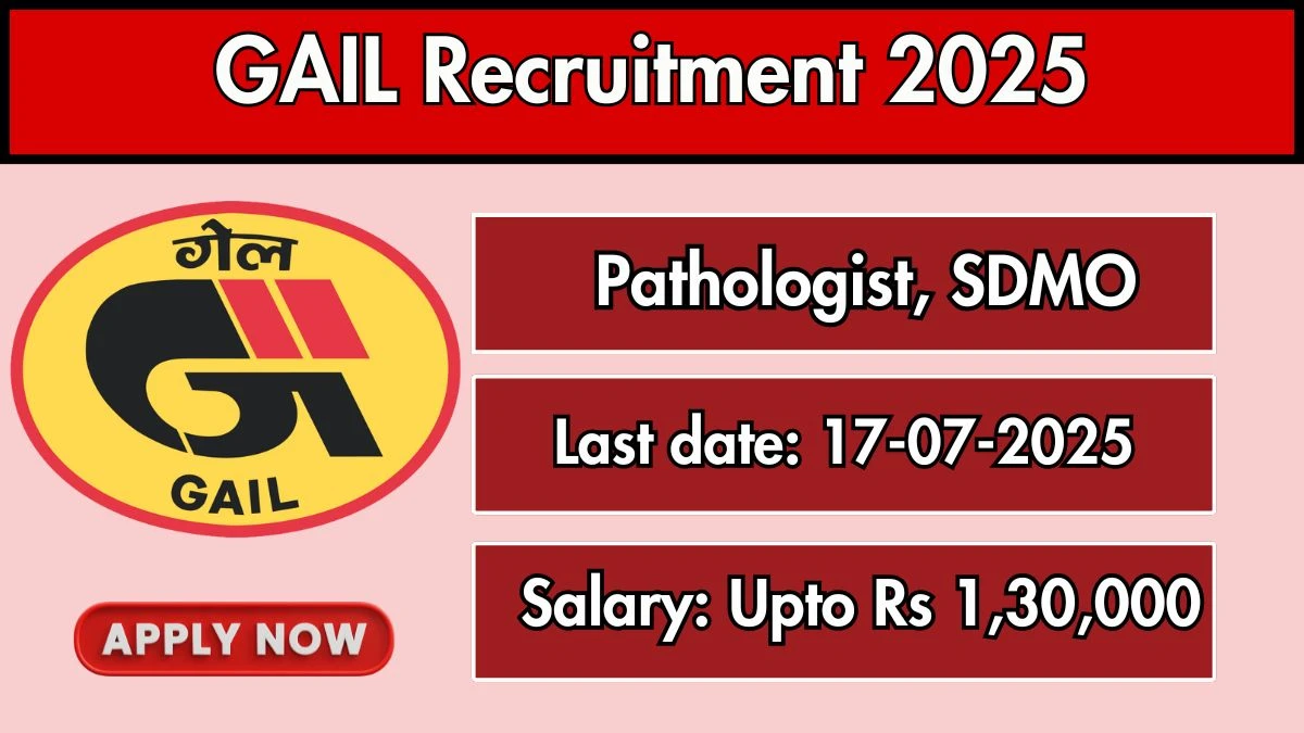 GAIL Recruitment 2025 - Apply Offline for 02 Pathologist, SDMO Posts