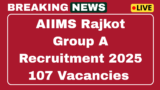 AIIMS Rajkot Group A Recruitment 2025 Apply online for Faculty 107 vacancies