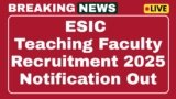 ESIC Teaching Faculty Recruitment 2025 Walk-in-Interview 52 Post
