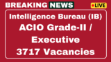 IB ACIO Grade-II / Executive Recruitment 2025 Apply 3717 Post online