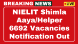 NIELIT Shimla Recruitment 2025 6692 Aaya/Helper, Teacher, Notification for Posts