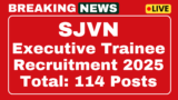 SJVN Executive Trainee Recruitment 2025 Apply online for 114 posts