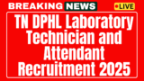 TN DPHL Recruitment 2025 Laboratory Technician and Attendant Apply for 126 posts
